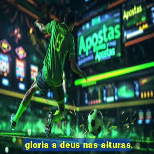 gloria a deus nas alturas